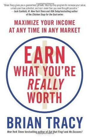 Earn What You're Really Worth (Epz - Indian Edition): Maximize Your Income at Any Time in Any Market by Brian Tracy