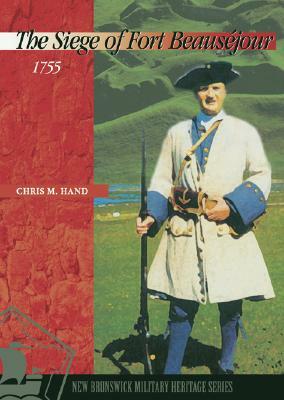 The Siege of Fort Beaus?jour, 1755 by Chris Hand