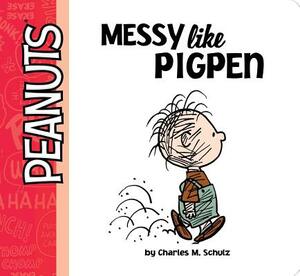 Messy Like Pigpen by Charles M. Schulz