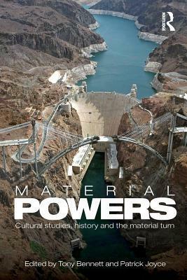 Material Powers: Cultural Studies, History and the Material Turn by Patrick Joyce, Tony Bennett
