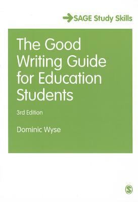 The Good Writing Guide for Education Students by Dominic Wyse
