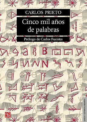 Cinco Mil Anos de Palabras: Comentarios Sobre El Origen, Evolucion, Muerte y Resurreccion de Algunas Lenguas by Carlos Prieto