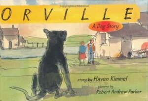 Orville: A Dog Story by Robert Andrew Parker, Haven Kimmel