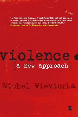 Violence: A New Approach by Michel Wieviorka