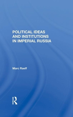 Political Ideas and Institutions in Imperial Russia by Marc Raeff