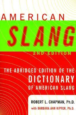 American Slang: The Abridged Edition of the Dictionary of American Slang by Barbara Ann Kipfer, Robert L. Chapman