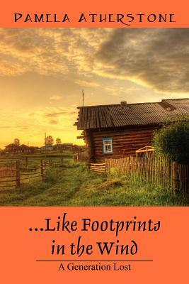 Like Footprints in the Wind: A Generation Lost by Pamela Atherstone