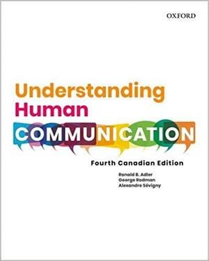 Understanding Human Communication: Fourth Canadian Edition by Ronald B. Adler, George Rodman, Alexandre Sevigny