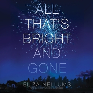 All That's Bright and Gone by Eliza Nellums