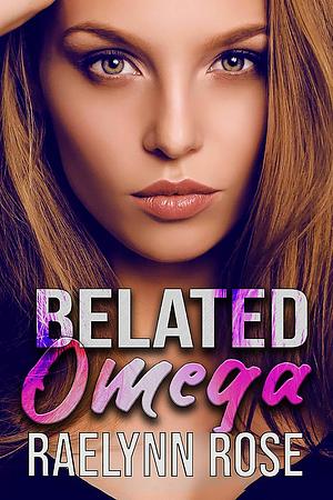 Belated Omega by Raelynn Rose