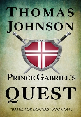 Prince Gabriel's Quest: Battle for Dochas #1 by Thomas Johnson