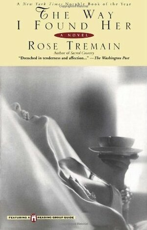 The Way I Found Her by Rose Tremain