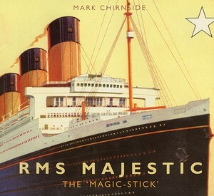 RMS Majestic: The 'magic Stick' by Mark Chirnside