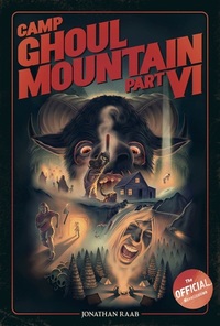 Camp Ghoul Mountain Part VI: The Official Novelization by Jonathan Raab