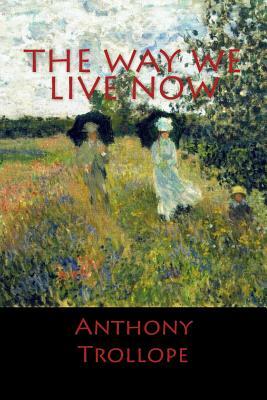 The Way We Live Now by Anthony Trollope