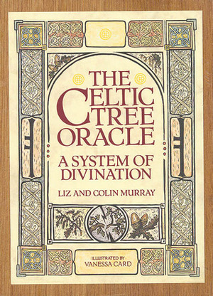 The Celtic Tree Oracle: A System of Divination by Liz Murray