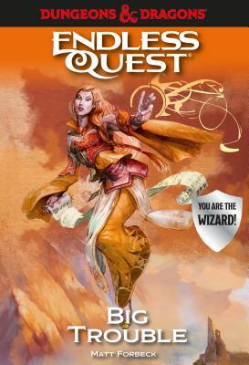 Dungeons & Dragons: Big Trouble: An Endless Quest Book by Matt Forbeck