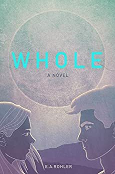 Whole by E.A. Rohler