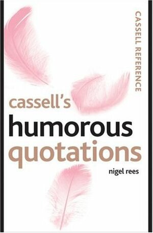 Cassell's Humorous Quotations by Nigel Rees