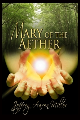 Mary of the Aether by Jeffrey Aaron Miller