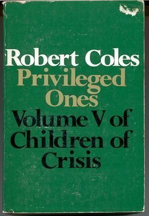 Children of Crisis, Volume 5: Privileged ones by Robert Coles
