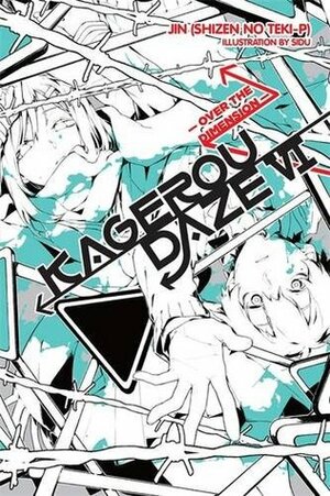 Kagerou Daze, Vol. 6 (light novel): Over the Dimension by Jin (Shizen no Teki-P)