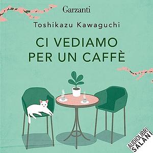 Ci vediamo per un caffè by Toshikazu Kawaguchi