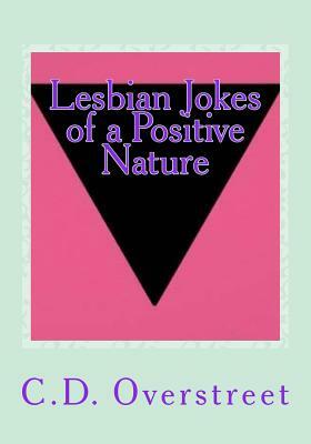 Lesbian Jokes of a Positive Nature: Humor For Women Who Love Women by C. D. Overstreet