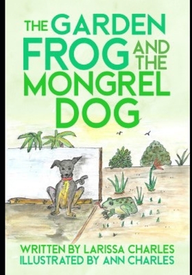 The Garden Frog and The Mongrel Dog by Larissa Charles