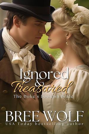 Ignored & Treasured - The Duke's Bookish Bride by Bree Wolf