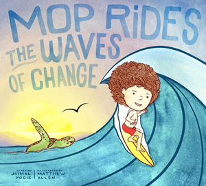 Mop Rides the Waves of Change by Jaimal Yogis