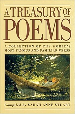 A Treasury of Poems: A Collection of the World's Most Famous and Familiar Verse by Sarah Anne Stuart