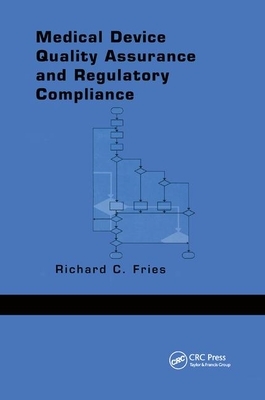 Medical Device Quality Assurance and Regulatory Compliance by Richard C. Fries