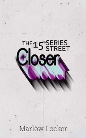 Closer: The 15th Street Series, Book 1 by Marlow Locker, Marlow Locker, Cia Petrichor