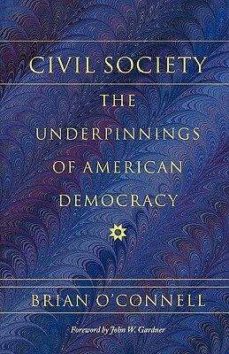 Civil Society: The Underpinnings of American Democracy by John W. Gardner, Brian O'Connell