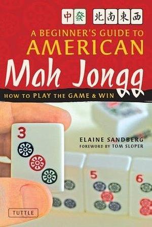 Beginner's Guide to American Mah Jongg: How to Play the Game & Win by Elaine Sandberg, Elaine Sandberg, Tom Sloper