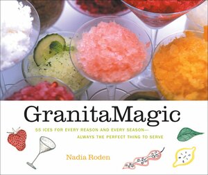 Granita Magic: 55 Ices for Every Reason and Every Season--Always the Perfect Thing to Serve by Nadia Roden