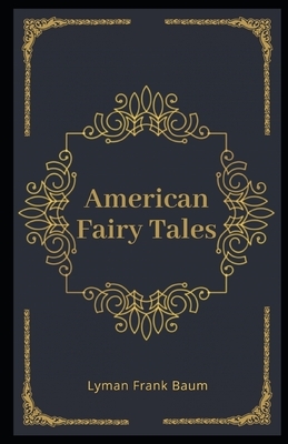 American Fairy Tales Illustrated by L. Frank Baum