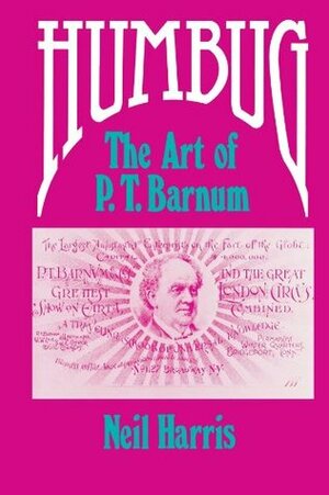 Humbug: The Art of P.T. Barnum by Neil Harris