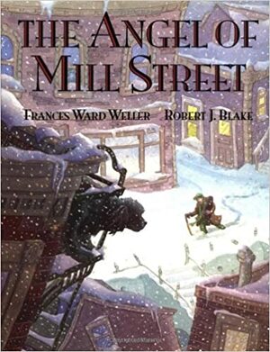 The Angel of Mill Street by Robert J. Blake, Frances Ward Weller