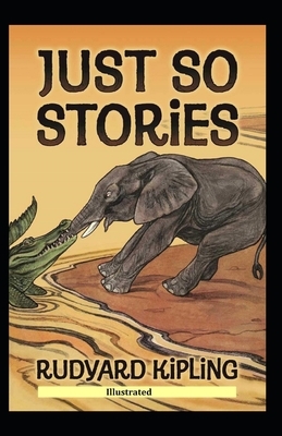 Just so Stories illustrated by Rudyard Kipling