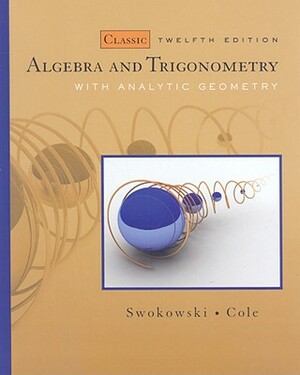 Algebra and Trigonometry with Analytic Geometry by Earl Swokowski, Jeffery A. Cole