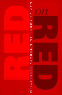 Red on Red: Native American Literary Separatism by Craig S. Womack
