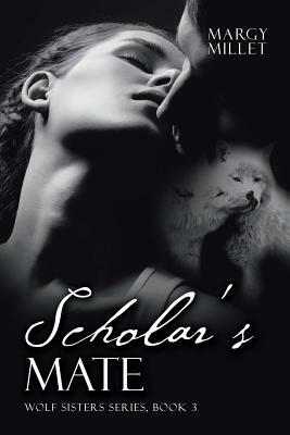 Scholar's Mate: Wolf Sisters Series, Book 3 by Margy Millet