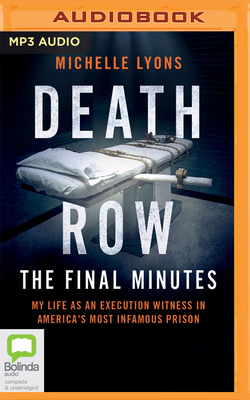Death Row: The Final Minutes: My Life as an Execution Witness in America's Most Infamous Prison by Michelle Lyons