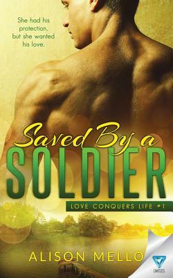 Saved By A Soldier by Alison Mello