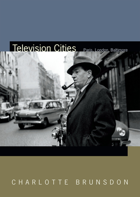 Television Cities: Paris, London, Baltimore by Charlotte Brunsdon