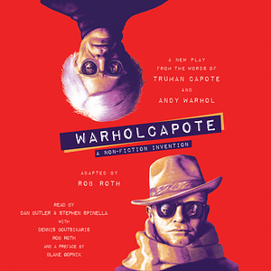 WARHOLCAPOTE: A Non-Fiction Invention by Rob Roth