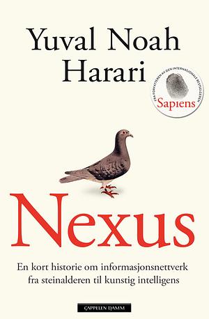 Nexus: En kort historie om informasjonsnettverk fra steinalderen til kunstig intelligens by Yuval Noah Harari