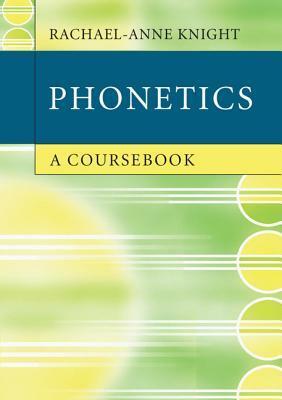 Phonetics: A Coursebook by Rachael-Anne Knight